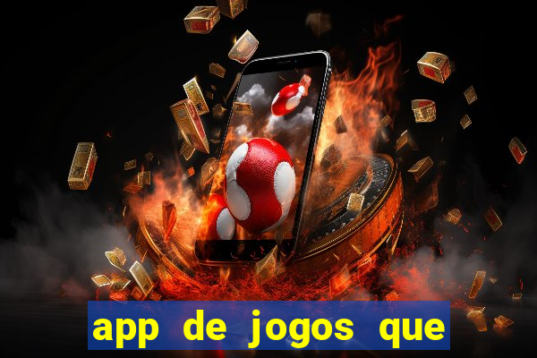 app de jogos que ganha dinheiro de verdade